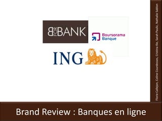 Florie Callejon, Coline Courdesses, Cristina Ilie, Sarah Paulic, Nathalie Sablon  Brand Review : Banques en ligne 