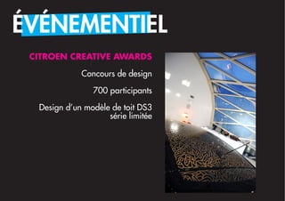 ÉVÉNEMENTIEL
 CITROEN CREATIVE AWARDS

             Concours de design

                700 participants

  Design d’un modèle de toit DS3
                    série limitée
 