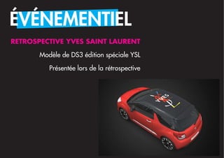 ÉVÉNEMENTIEL
RETROSPECTIVE YVES SAINT LAURENT

       Modèle de DS3 édition spéciale YSL

          Présentée lors de la rétrospective
 