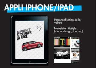 APPLI IPHONE/IPAD
            Personnalisation de la
            voiture

            Newsletter lifestyle
            (mode, design, fooding)
 