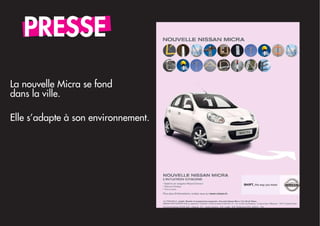 PRESSE
La nouvelle Micra se fond
dans la ville.

Elle s’adapte à son environnement.
 