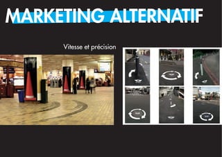 MARKETING ALTERNATIF
     Vitesse et précision
 