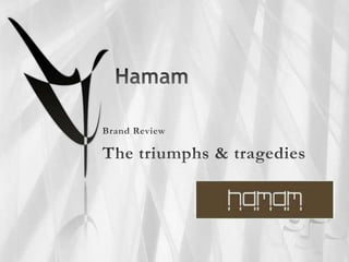Hamam Brand Review The triumphs & tragedies 