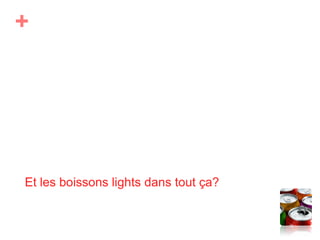 Et les boissons lights dans tout ça?
