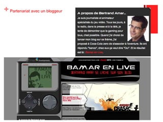 Questions des internautes à propos du produitToujours sur le Web…1/ Présence publicitaire sur les sites de partage de vidéos (Dailymotion, YouTube, MySpace) >> effet viral2/ Achat d'espace classique sur les portails de Yahoo, Skyblog, Skyrock, M6, AOL et Lycos. Le volet Web a permis de générer 47 millions de contacts.