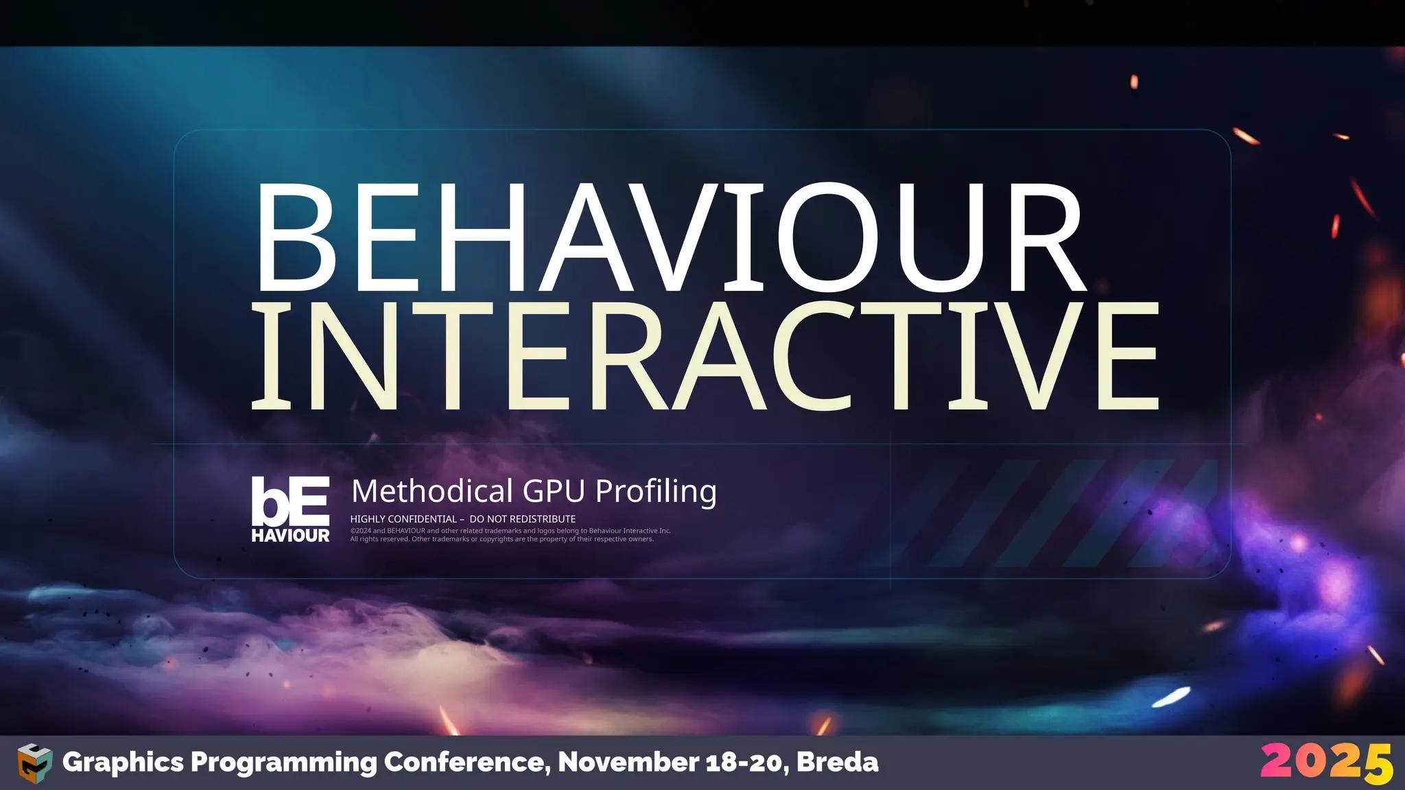 BEHAVIOUR
INTERACTIVE
©2024 and BEHAVIOUR and other related trademarks and logos belong to Behaviour Interactive Inc.
All rights reserved. Other trademarks or copyrights are the property of their respective owners.
HIGHLY CONFIDENTIAL – DO NOT REDISTRIBUTE
Methodical GPU Profiling
 
