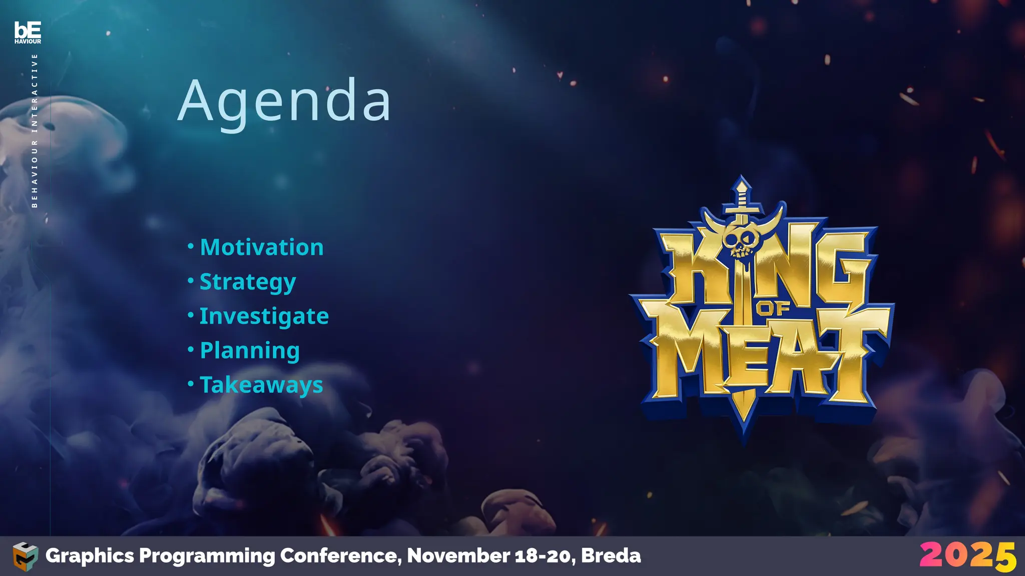 4
B
E
H
A
V
I
O
U
R
I
N
T
E
R
A
C
T
I
V
E
Agenda
• Motivation
• Strategy
• Investigate
• Planning
• Takeaways
 