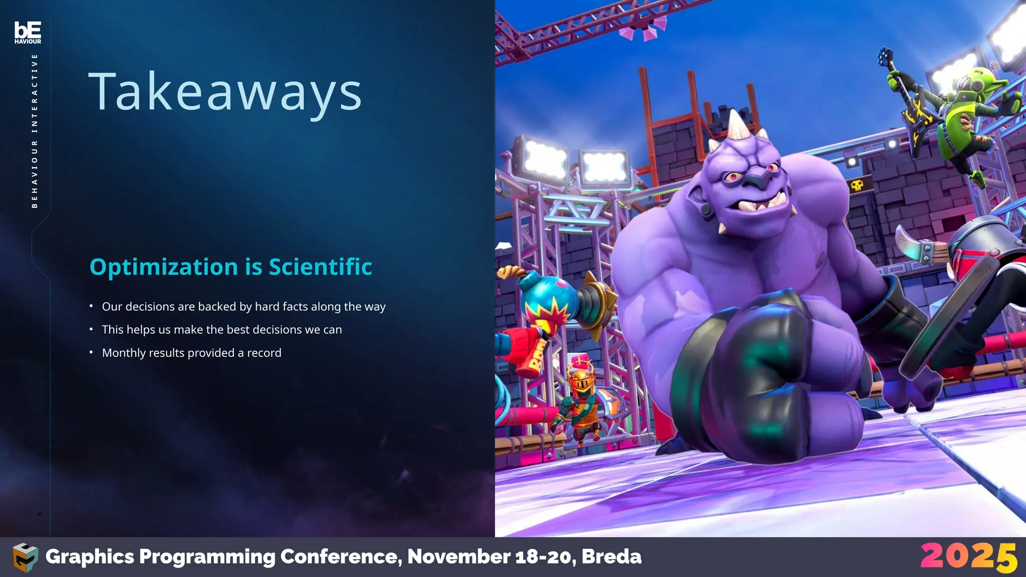 Takeaways
• Our decisions are backed by hard facts along the way
• This helps us make the best decisions we can
• Monthly results provided a record
Optimization is Scientific
41
B
E
H
A
V
I
O
U
R
I
N
T
E
R
A
C
T
I
V
E
 