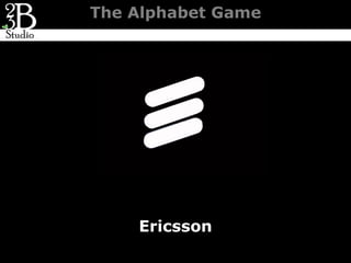 The Alphabet Game




    Ericsson
 