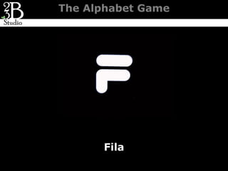 The Alphabet Game




      Fila
 