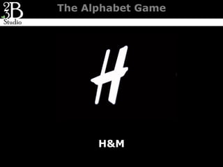 The Alphabet Game




      H&M
 