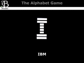 The Alphabet Game




      IBM
 