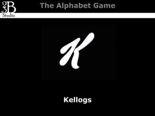 The Alphabet Game




     Kellogs
 