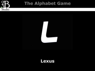 The Alphabet Game




     Lexus
 