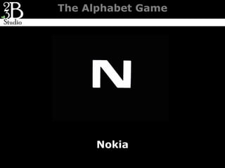 The Alphabet Game




      Nokia
 