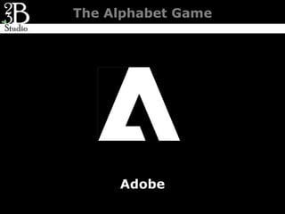 The Alphabet Game




     Adobe
 