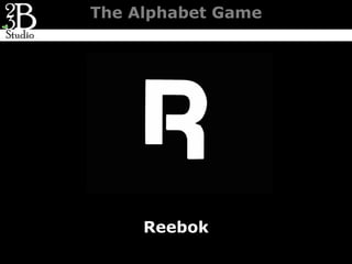 The Alphabet Game




     Reebok
 