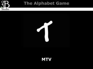 The Alphabet Game




      MTV
 