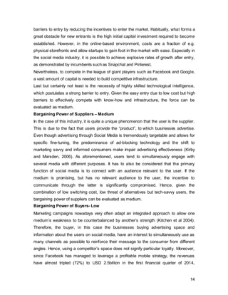 14
users. They are known to be particularly active on social media, seeking validation from
peers through sharing content (Lee 2013).
Figure 4, Author’s own,Source: creativebrandmarketing
0
5
10
15
20
25
30
35
40
0-17 18-24 25-34 35-44 45-54 55-64 65+
5
11
36
30
13
4
1
%
Facebook Users by Age 2012 UK
Facebook
 