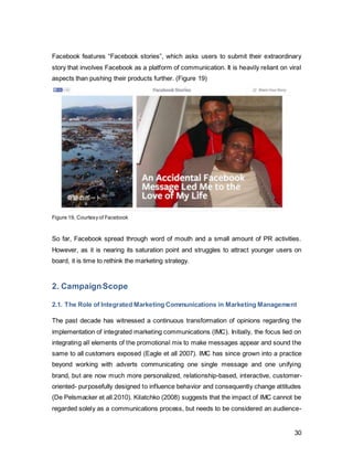 30
size and nature of both businesses, this chart does not provide enough insight into the
allocation of funds for advertising.
Figure 20: Author’s own,Source: Google Annual Report2013, Facebook Annual Report 2013
When the advertising spend is put into context with the company’s revenue (Figure 21),
it becomes visible how much of its total revenue the companies are dedicating towards
advertising. Where Facebook’s $117 million are just about 1.49% of its total revenue
(after cost), Google’s $21 billion make up 37% of their ad spend. As previously
mentioned, Facebook has been relying on its community to grow its user base virally,
with a certain amount of internal efforts that have stimulated user awareness and
interest.
 