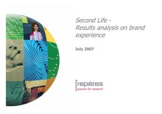 Second Life -
Results analysis on brand
experience

July 2007