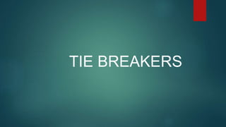 TIE BREAKERS
 