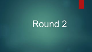 Round 2
 