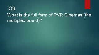 What is the full form of PVR Cinemas (the
multiplex brand)?
Q9.
 