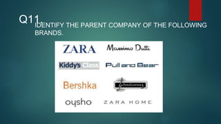 IDENTIFY THE PARENT COMPANY OF THE FOLLOWING
BRANDS.
Q11.
 