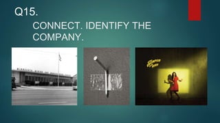 CONNECT. IDENTIFY THE
COMPANY.
Q15.
 