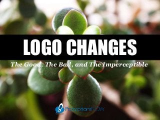 LOGO CHANGES
The Good, The Bad, and The Imperceptible
 