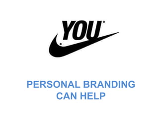PERSONAL BRANDING 
CAN HELP 
 