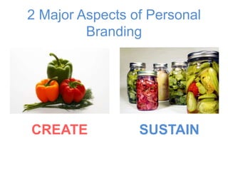 2 Major Aspects of Personal 
Branding 
CREATE SUSTAIN 
 