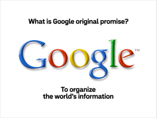 What is Google original promise?

To organize
the world’s information

 