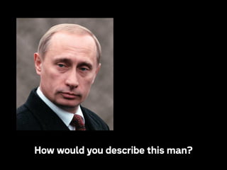 How would you describe this man?

 