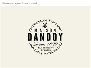 We created a past forward brand

 