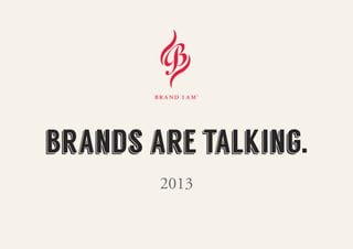 brands are talking.
2013
 