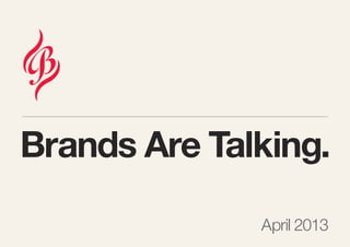 Brands Are Talking.
April 2013
 