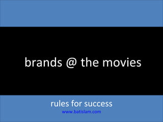 brands @ the movies rules for success www.batislam.com 