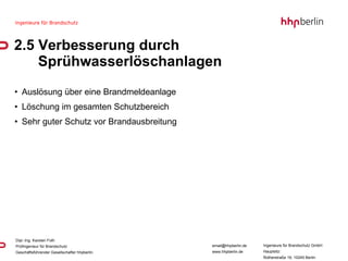 2.5 Verbesserung durch  Sprühwasserlöschanlagen Auslösung über eine Brandmeldeanlage Löschung im gesamten Schutzbereich Sehr guter Schutz vor Brandausbreitung 