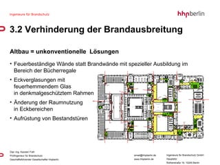 Altbau = unkonventionelle  Lösungen Feuerbeständige Wände statt Brandwände mit spezieller Ausbildung im Bereich der Bücherregale Eckverglasungen mit  feuerhemmendem Glas  in denkmalgeschütztem Rahmen  Änderung der Raumnutzung  in Eckbereichen Aufrüstung von Bestandstüren  3.2 Verhinderung der Brandausbreitung 