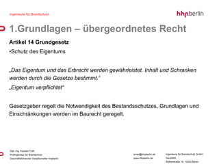 1.Grundlagen – übergeordnetes Recht Artikel 14 Grundgesetz Schutz des Eigentums „ Das Eigentum und das Erbrecht werden gewährleistet. Inhalt und Schranken werden durch die Gesetze bestimmt.“ „ Eigentum verpflichtet“ Gesetzgeber regelt die Notwendigkeit des Bestandsschutzes, Grundlagen und Einschränkungen werden im Baurecht geregelt. 