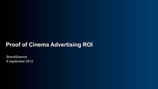 Proof of Cinema Advertising ROI

BrandScience
6 september 2012
 
