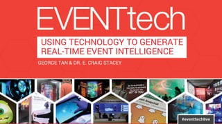 1 
GEORGE TAN & DR. E. CRAIG STACEY 
USING TECHNOLOGY TO GENERATE 
REAL-TIME EVENT INTELLIGENCE  