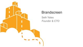 Brandscreen
Seth Yates
Founder & CTO
 