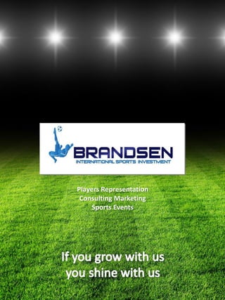 Players Representation
 Consulting Marketing
     Sports Events
 