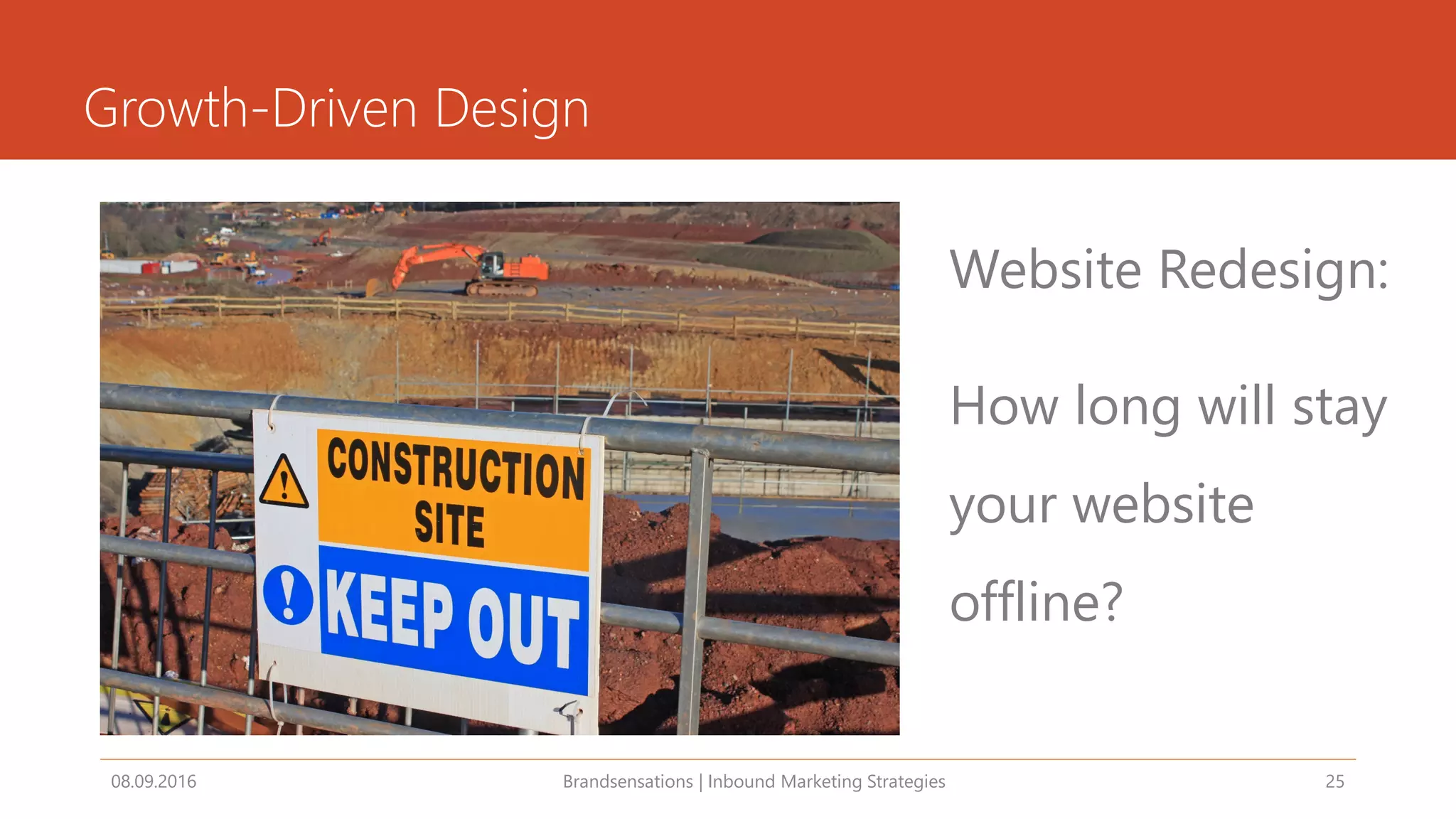 Growth-Driven Design
08.09.2016 Brandsensations | Inbound Marketing Strategies 25
Website Redesign:
How long will stay
your website
offline?
 