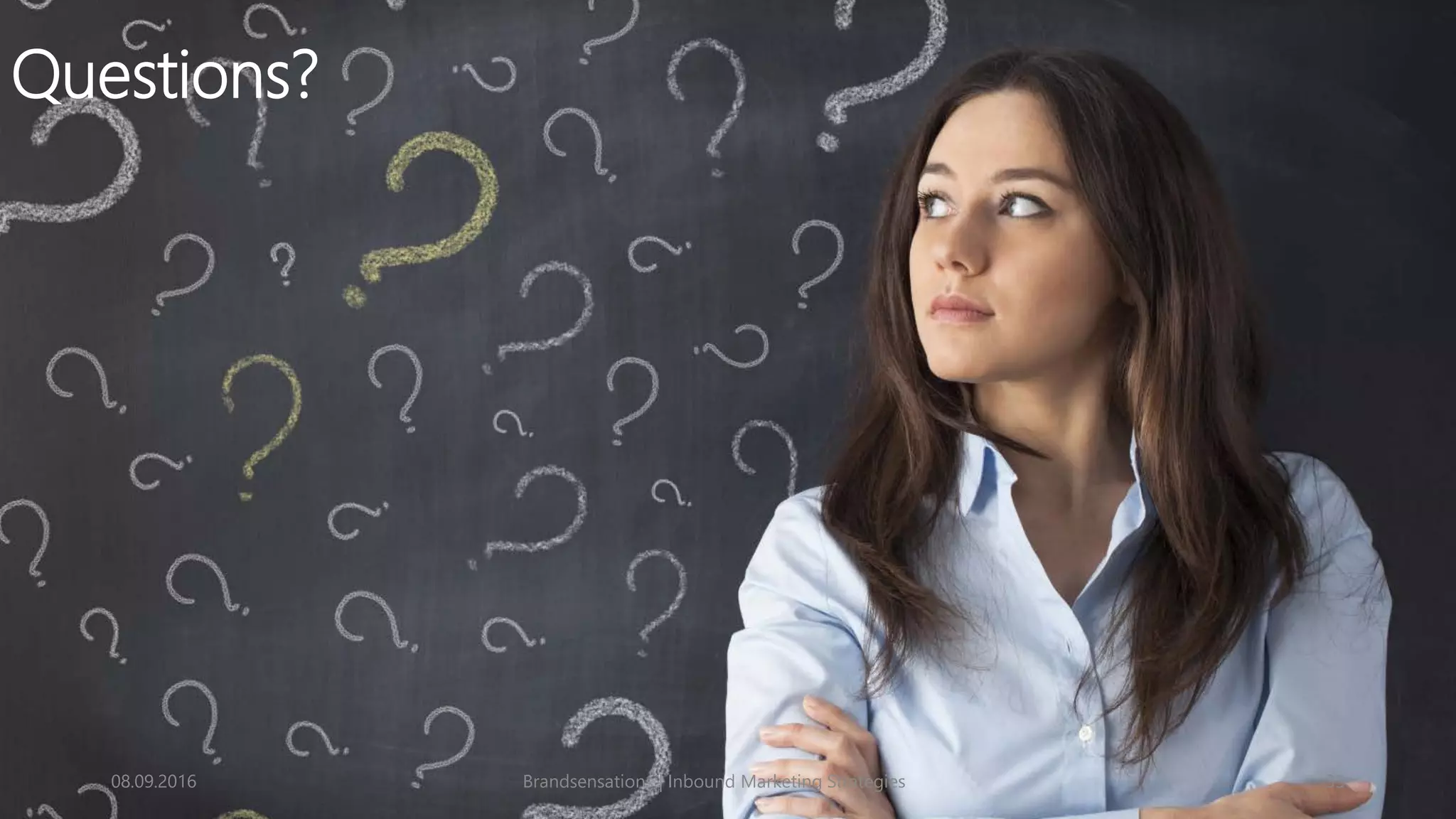 08.09.2016 Brandsensations | Inbound Marketing Strategies 33
Questions?
 