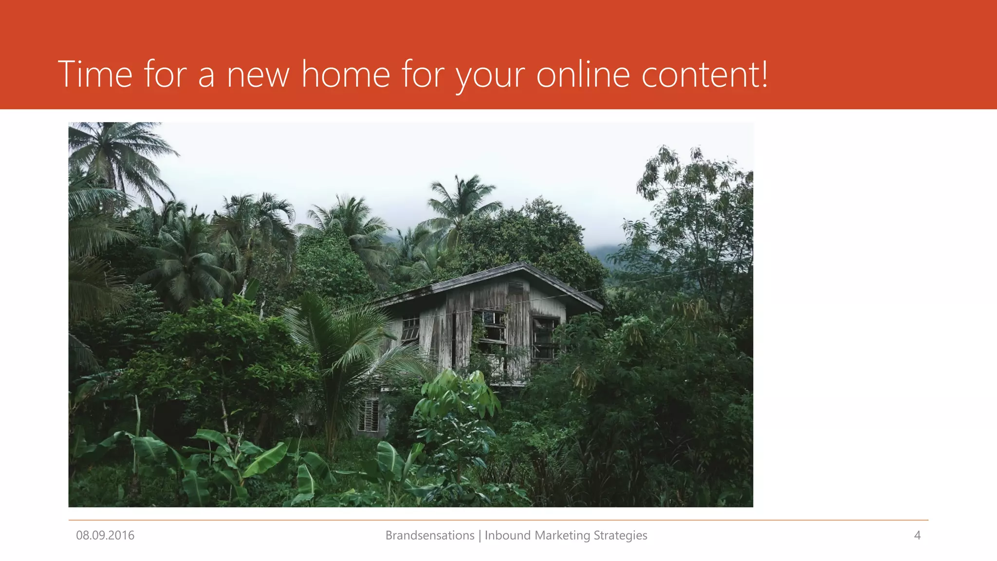 Time for a new home for your online content!
08.09.2016 Brandsensations | Inbound Marketing Strategies 4
 