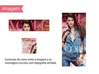 Contraste de cores entre a imagem e as
mensagens escritas com tipografia serifada
 